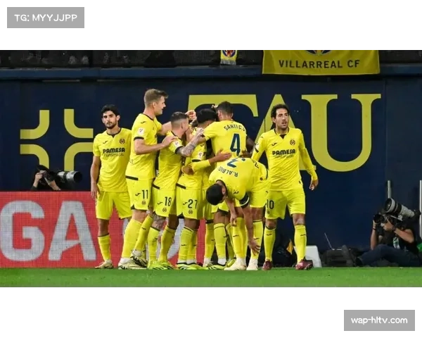 比利亚雷亚尔持续不败 紧追积分榜前列球队